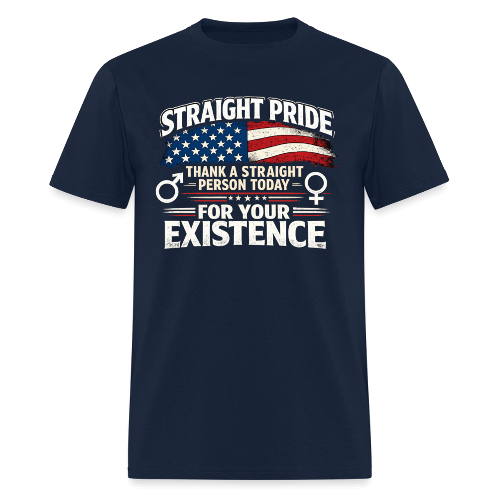 Straight Pride, Thank a Straight Person Today for Your Existence T-Shirt Color: Navy