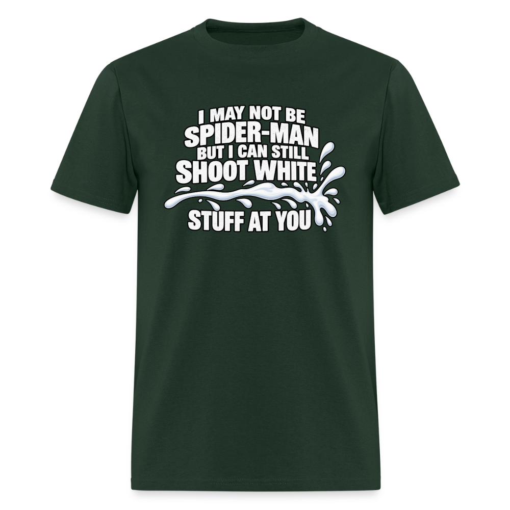 I May Not Be Spider-Man But I Can Still Shoot White Stuff T-Shirt Color: Forest Green