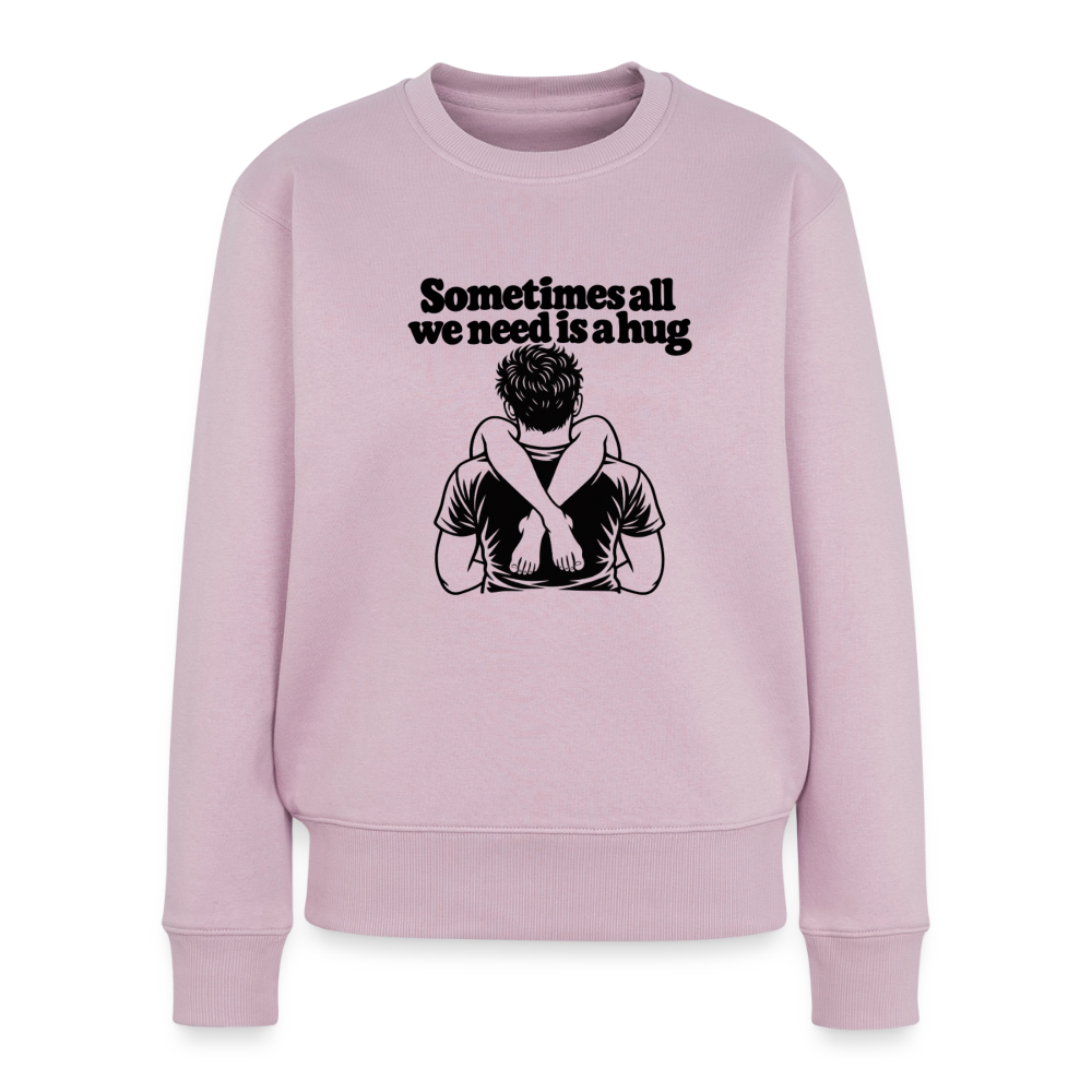 Sometimes All We Need Is a Hug Women’s Premium Sweatshirt - dusty pink