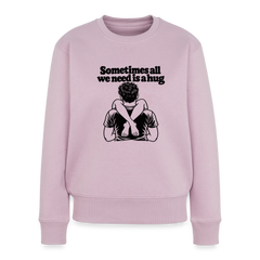 Sometimes All We Need Is a Hug Women’s Premium Sweatshirt