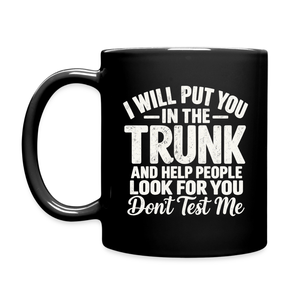 I Will Put You in the Trunk – Don't Test Me Funny Black Coffee Mug Color: black