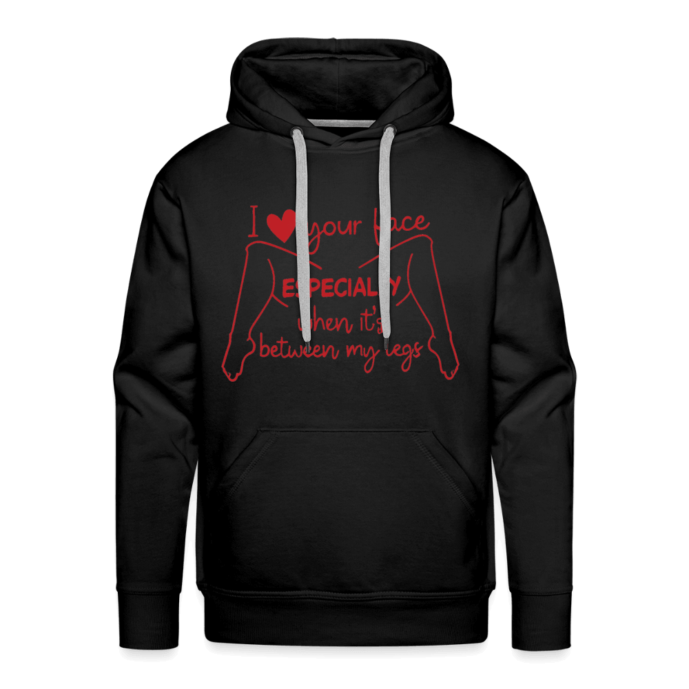 I Love Your Face Between My Legs Premium Hoodie Color: Black