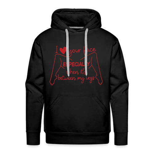 I Love Your Face Between My Legs Premium Hoodie Color: Black