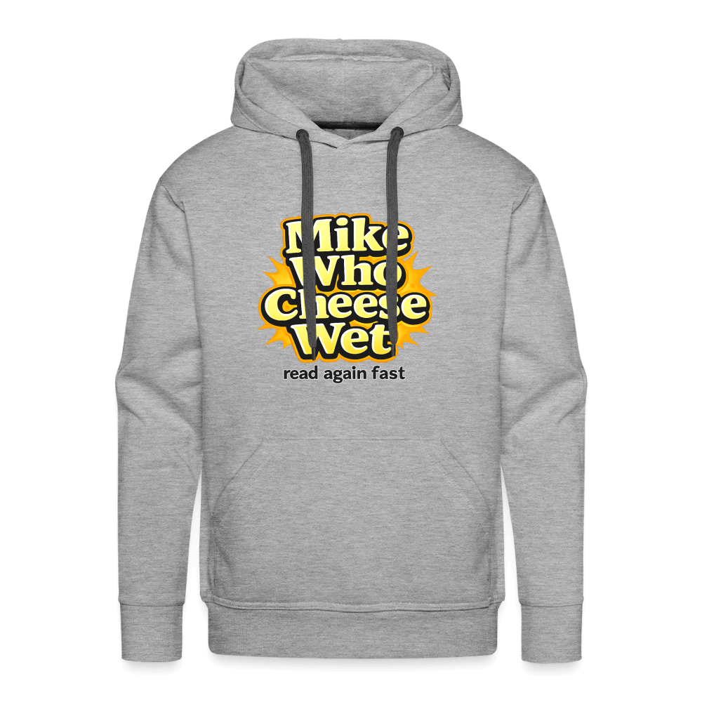 Mike Who Cheese Wet Premium Hoodie Color: Heather Gray