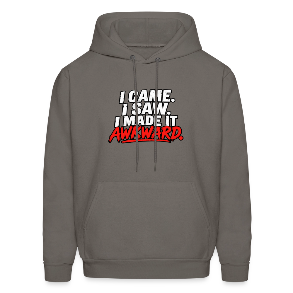 I Came. I Saw. I Made It Awkward. Hoodie Color: Asphalt Grey