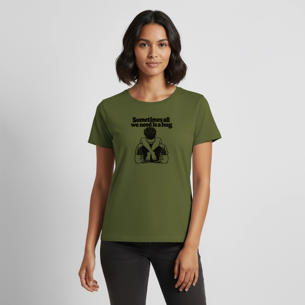 Sometimes All We Need Is a Hug Women’s Premium T-Shirt - khaki green 