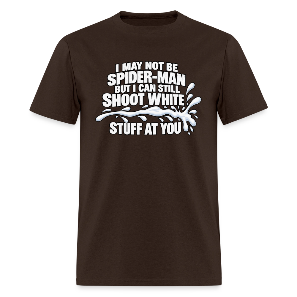 I May Not Be Spider-Man But I Can Still Shoot White Stuff T-Shirt Color: Brown