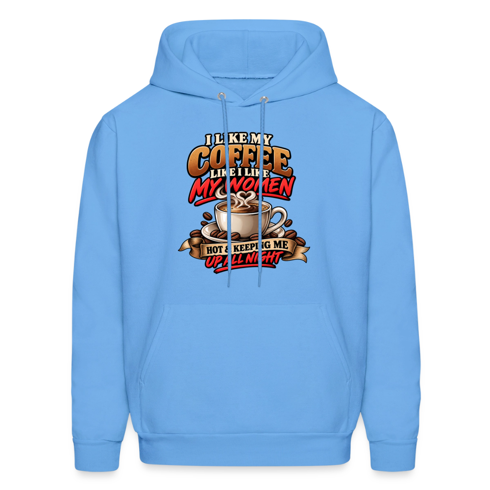 I Like My Coffee Like I Like My Women — Hot &amp; Keeping Me Up All Night Hoodie Color: Carolina Blue