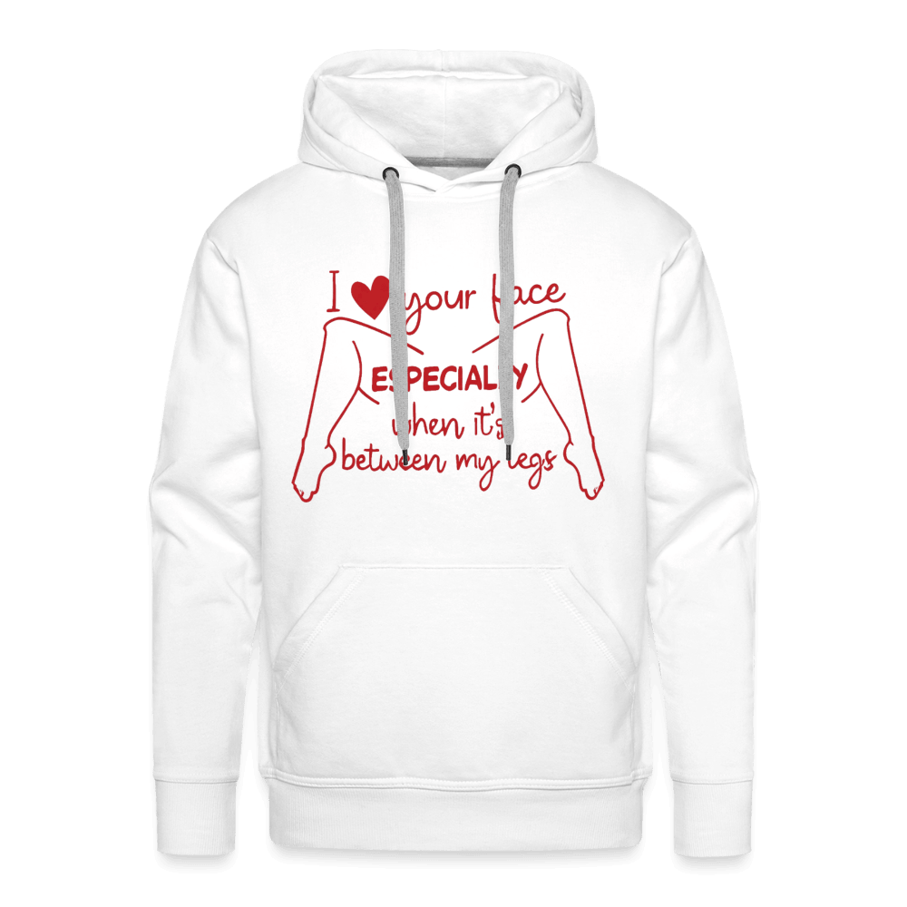 I Love Your Face Between My Legs Premium Hoodie Color: White