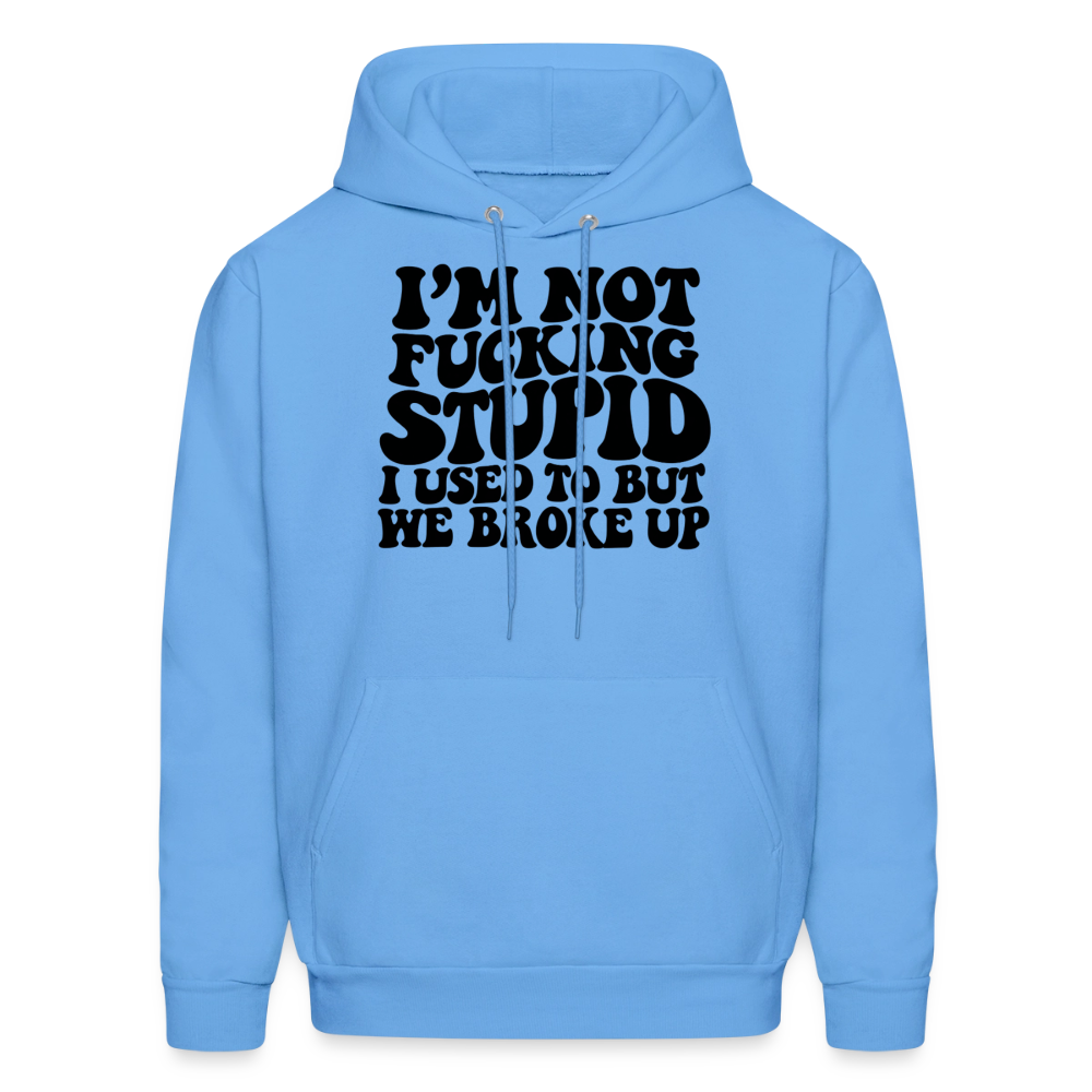 I'm Not Fucking Stupid — We Broke Up Hoodie - carolina blue