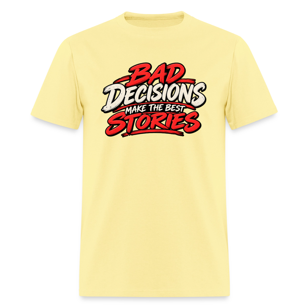 Bad Decisions Make the Best Stories T-Shirt Color: Cornsilk