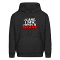 I Came. I Saw. I Made It Awkward. Hoodie Color: Charcoal Grey