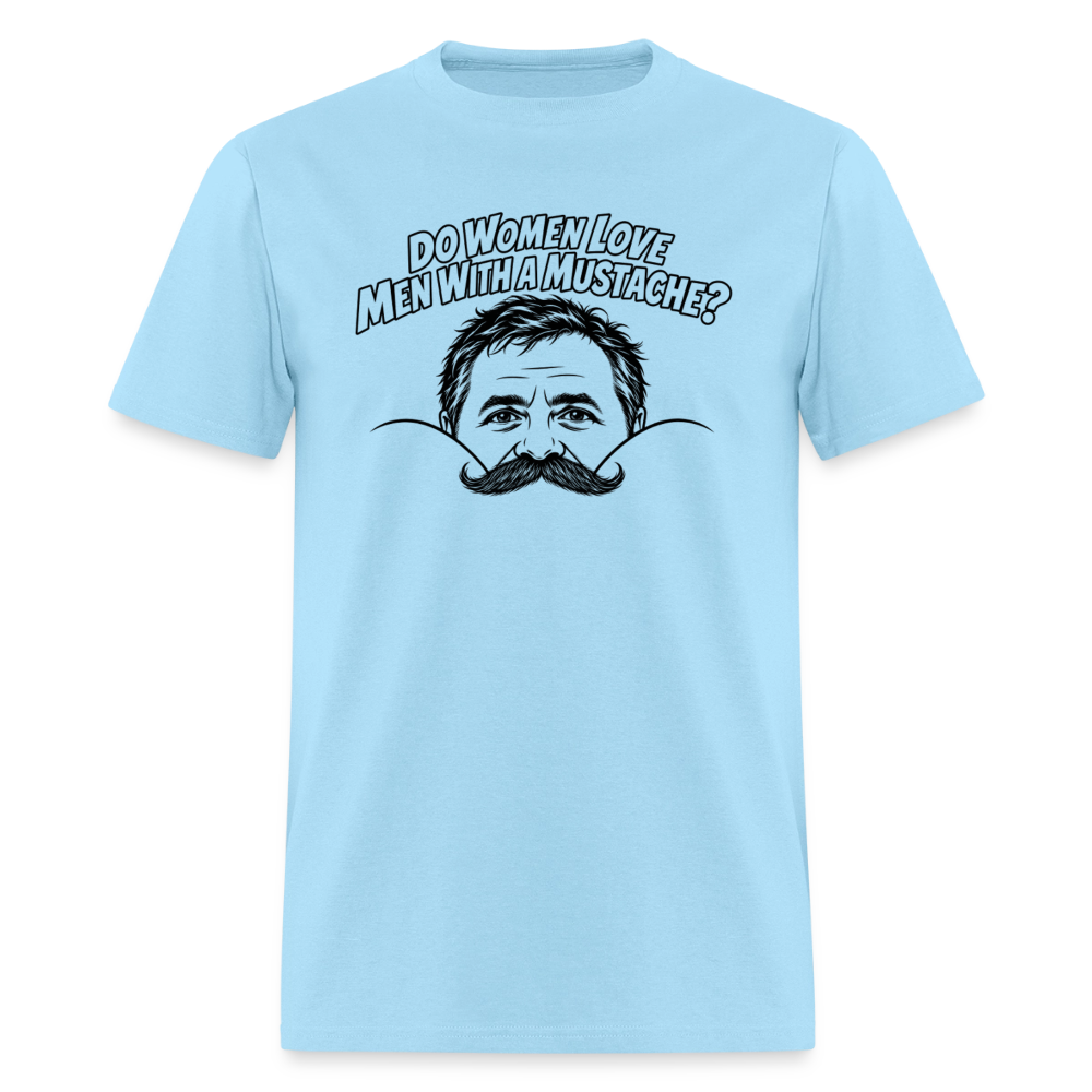 Do Women Love Men With a Mustache? Funny T-Shirt - powder blue