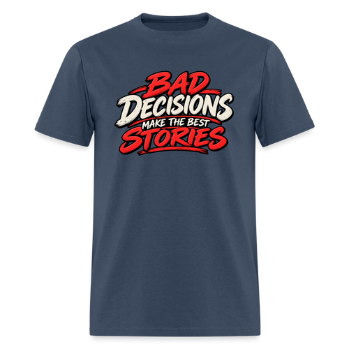 Bad Decisions Make the Best Stories T-Shirt Color: Blue Dusk