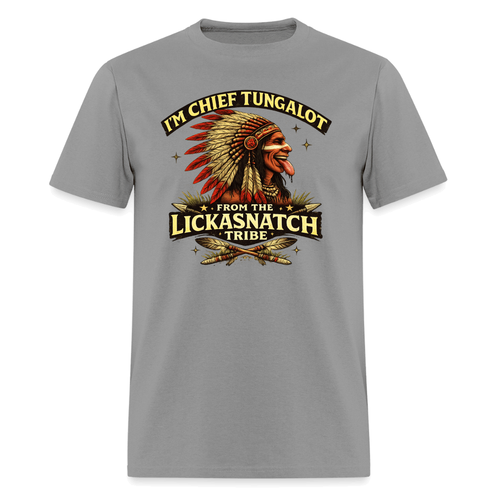 I'm Chief Tungalot From Lickasnatch Tribe T-Shirt Color: Rock