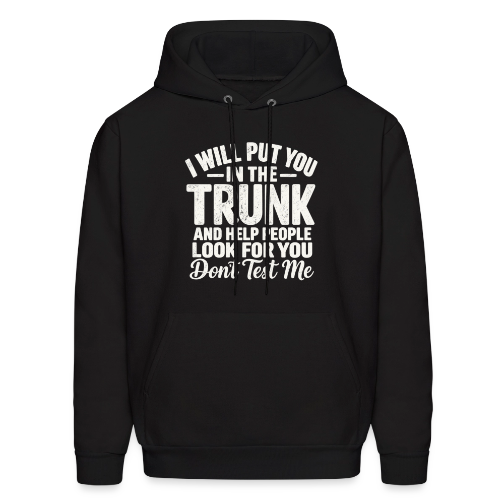I Will Put You in the Trunk – Don't Test Me Funny Hoodie Color: Black