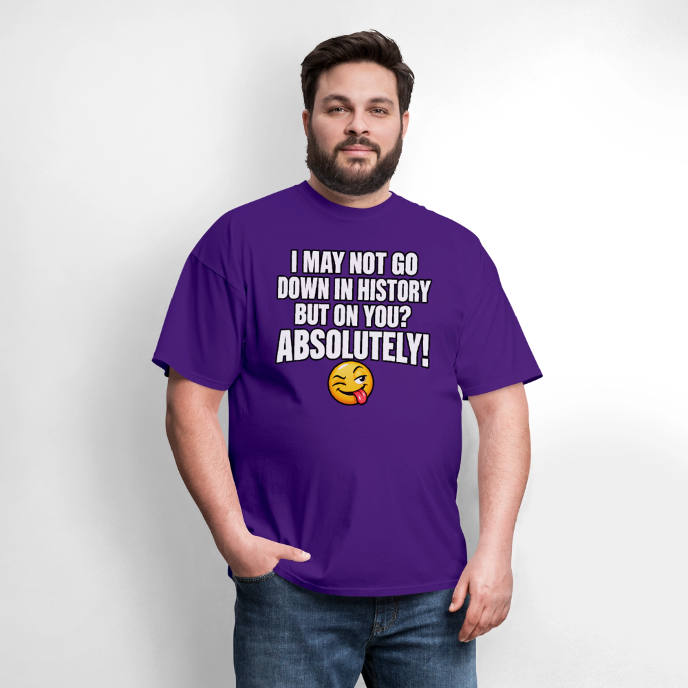 I May Not Go Down in History But on You Absolutely T-Shirt Color: Navy