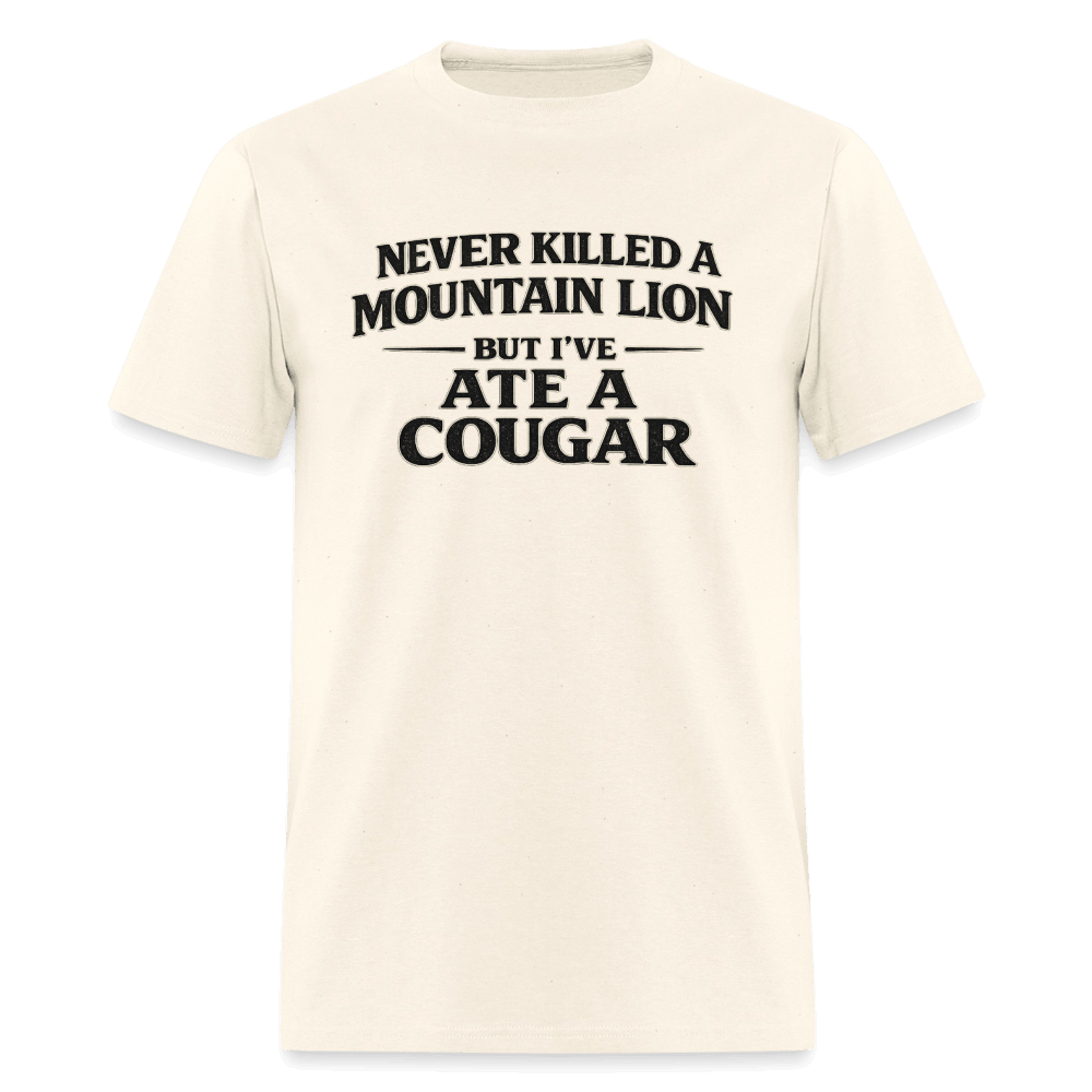 Never Killed A Mountain Lion But I've Ate A Cougar T-Shirt Color: Sweet Cream Heather