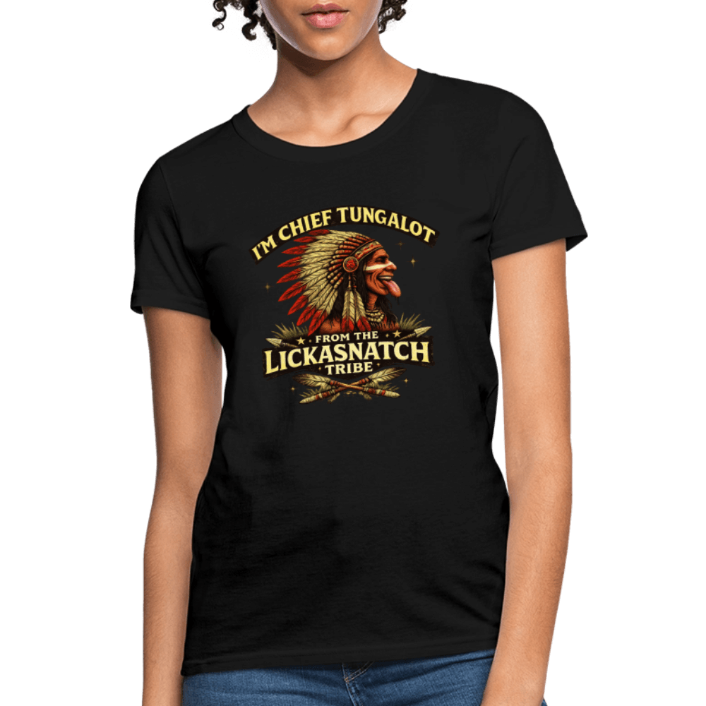 I'm Chief Tungalot From Lickasnatch Tribe Women's T-Shirt Color: Black