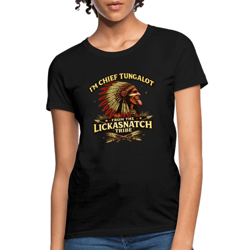 I'm Chief Tungalot From Lickasnatch Tribe Women's T-Shirt Color: Black