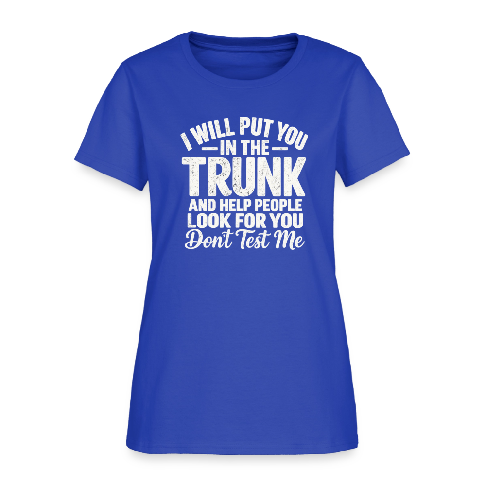 I Will Put You in the Trunk – Don't Test Me Women's T-Shirt Color: Black
