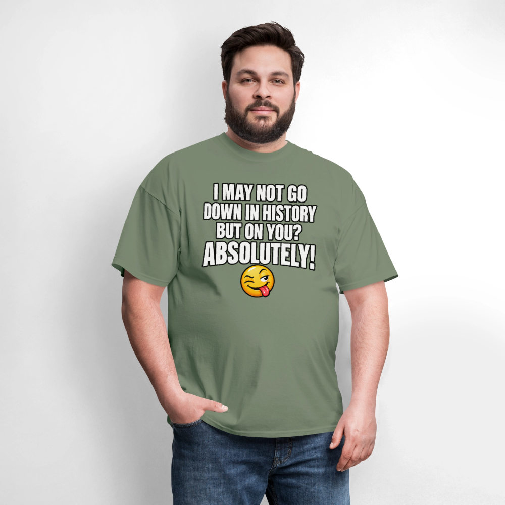 I May Not Go Down in History But on You Absolutely T-Shirt Color: Navy