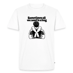 Sometimes All We Need Is a Hug Premium T-Shirt