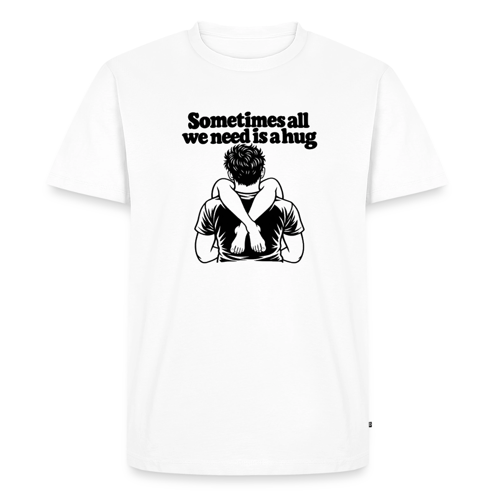 Sometimes All We Need Is a Hug Premium T-Shirt - white