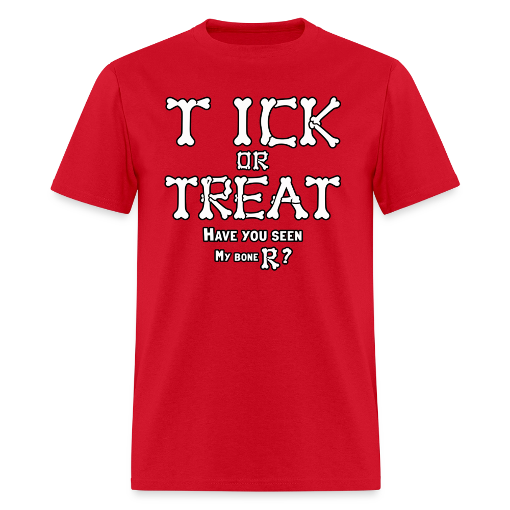 Tick or Treat Have You Seen My Bone R? Halloween T-Shirt Color: Red