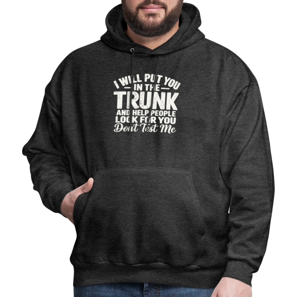 I Will Put You in the Trunk – Don't Test Me Funny Hoodie Color: Black