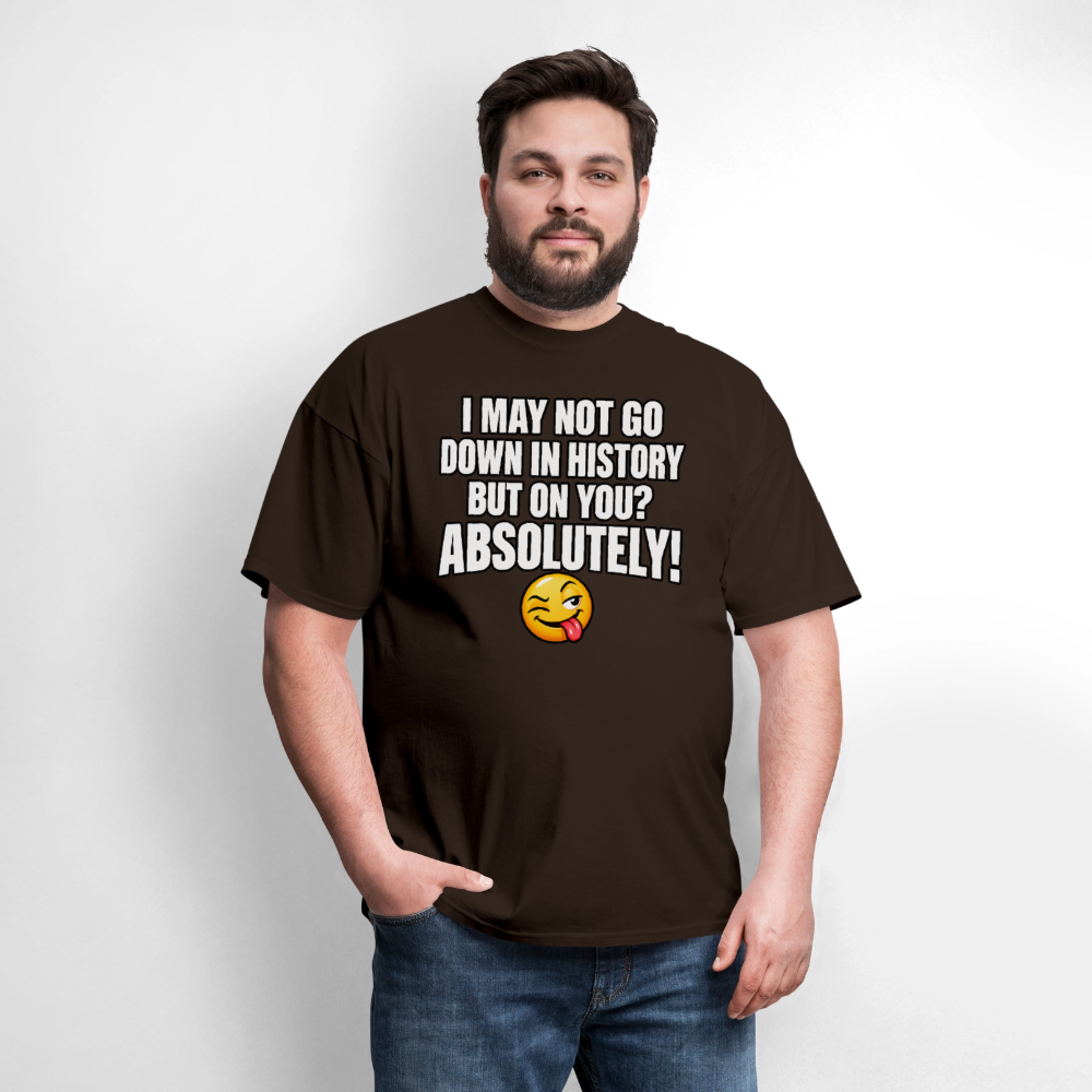 I May Not Go Down in History But on You Absolutely T-Shirt Color: Navy