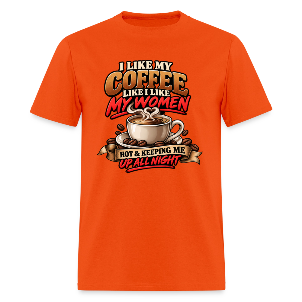 I Like My Coffee Like I Like My Women T-Shirt Color: Orange