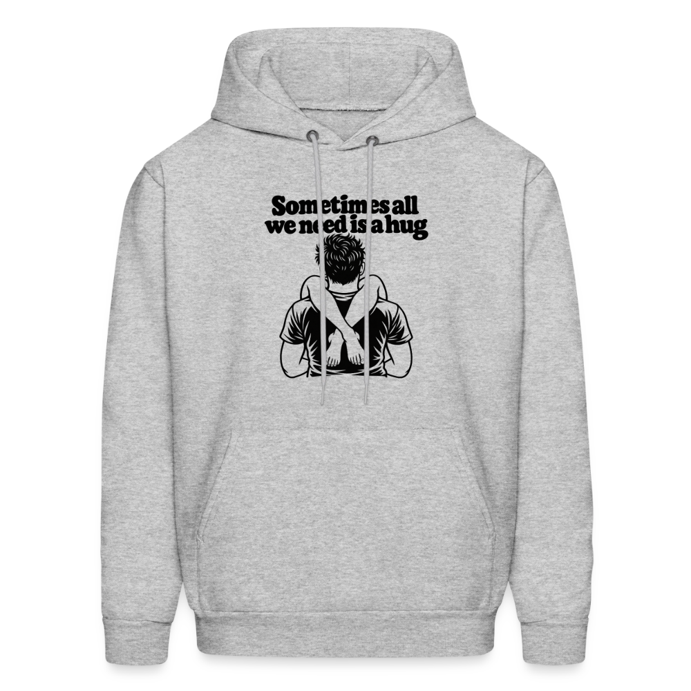 Sometimes All We Need Is a Hug Hoodie - heather gray