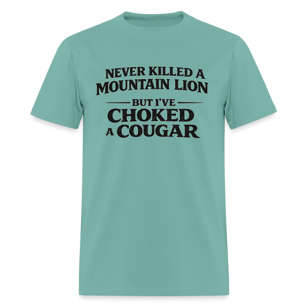 Never Killed A Mountain Lion But I've Choked A Cougar T-Shirt Color: Aquatic