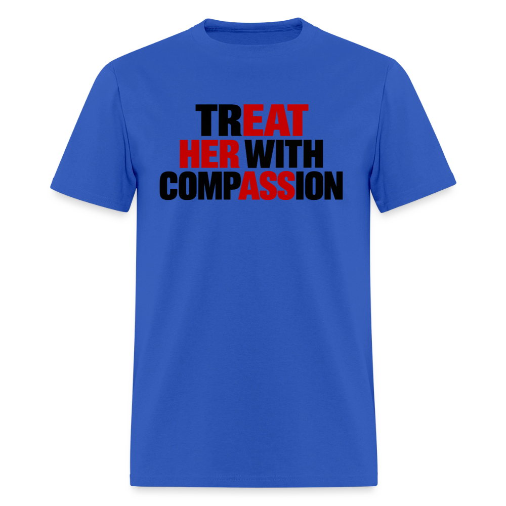 Treat Her With Compassion Funny Adult T-Shirt - royal blue