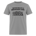 Never Killed A Mountain Lion But I've Choked A Cougar T-Shirt Color: Rock