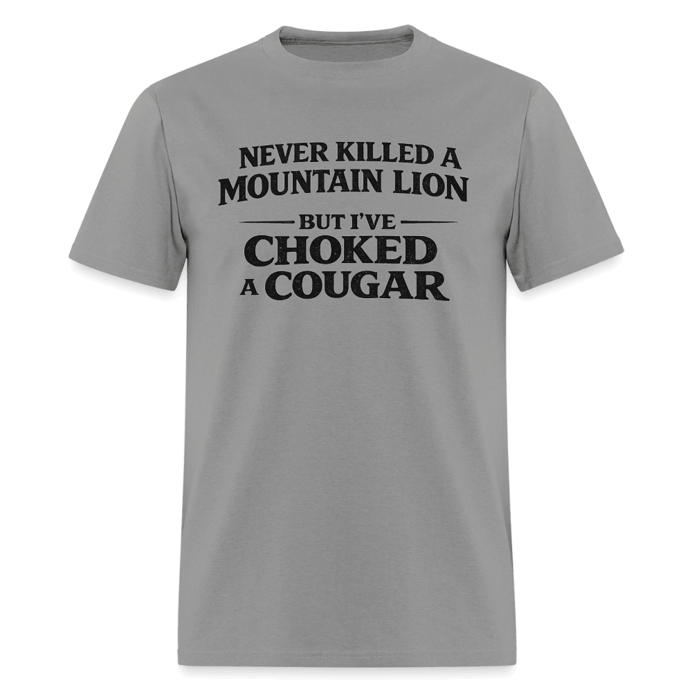 Never Killed A Mountain Lion But I've Choked A Cougar T-Shirt Color: Rock