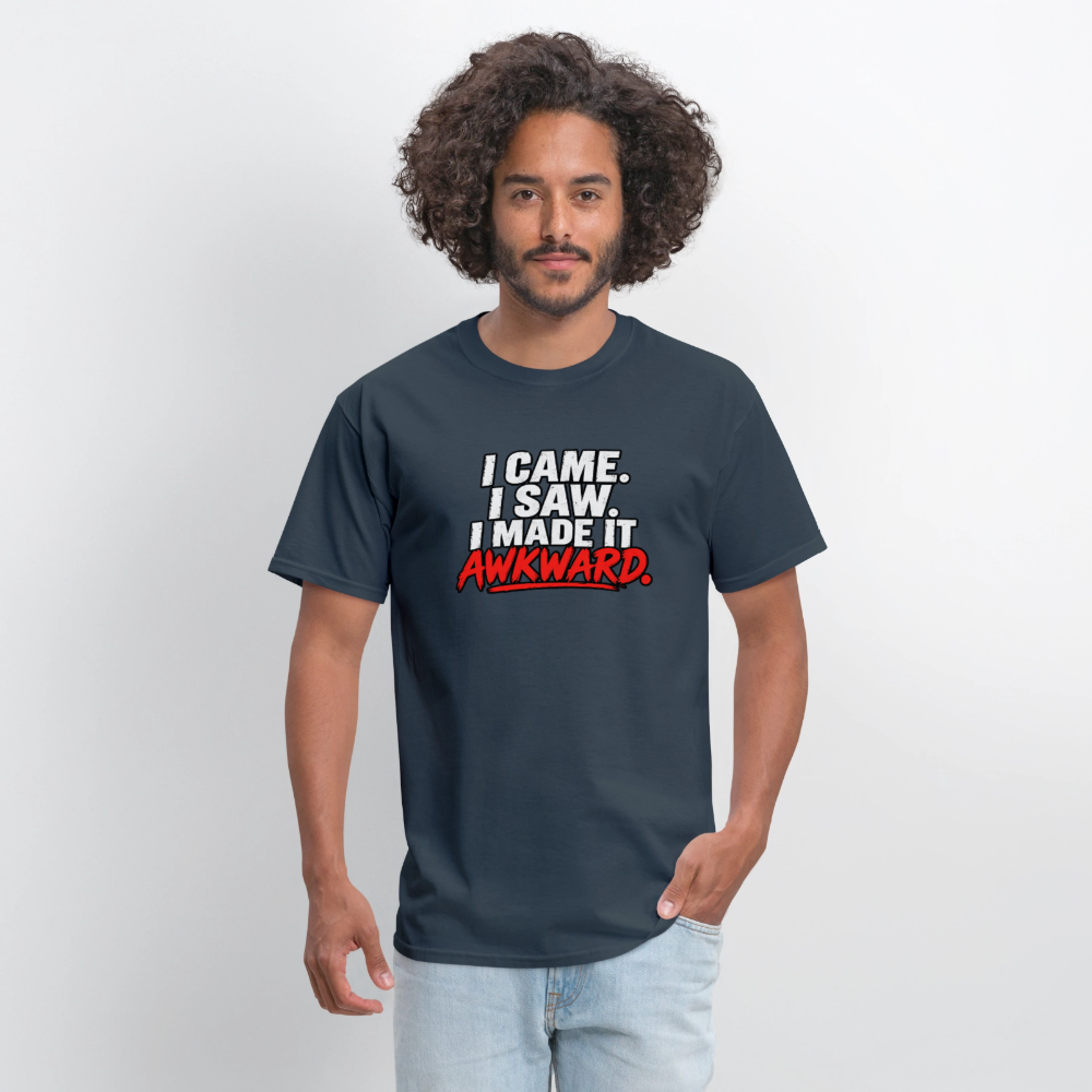 I Came. I Saw. I Made It Awkward. T-Shirt Color: Blue Dusk