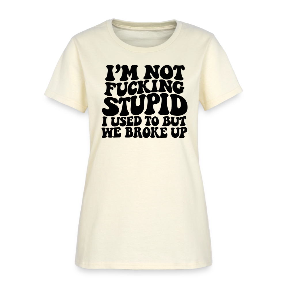 I'm Not Fucking Stupid — We Broke Up Women's T-Shirt - off white