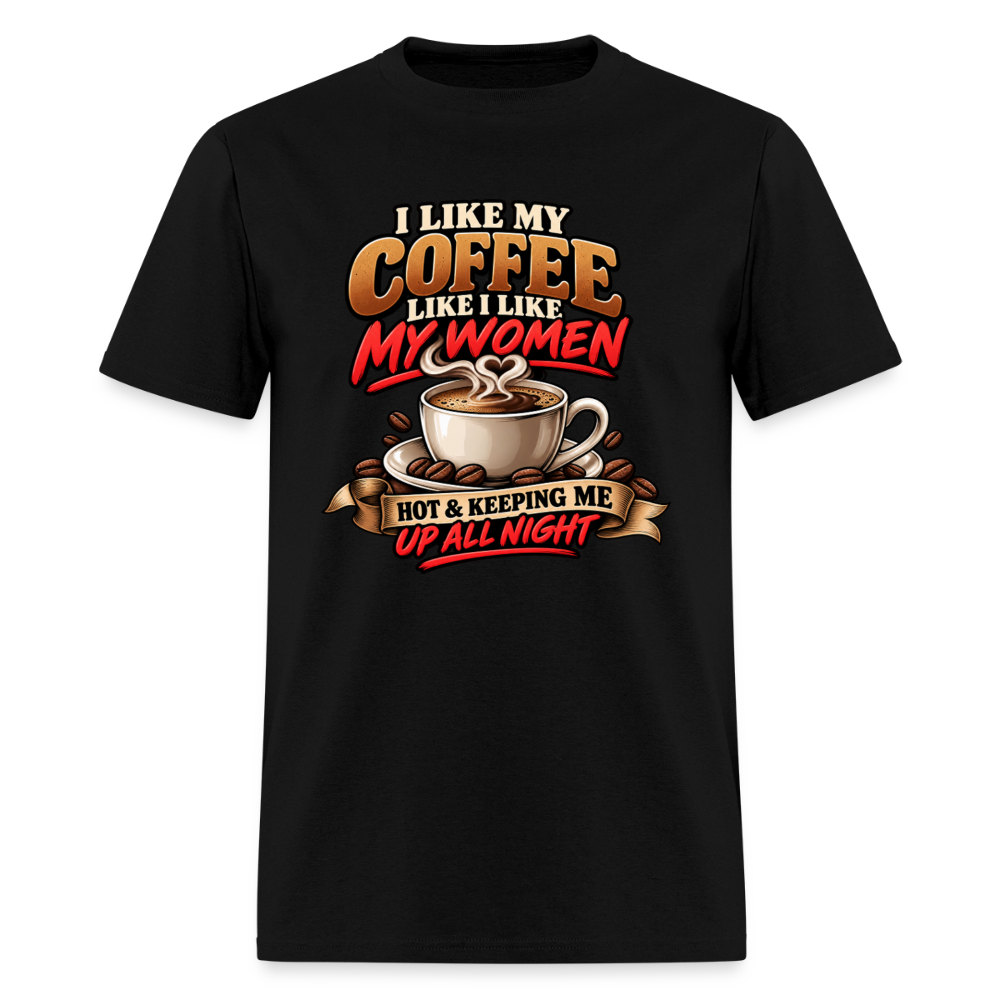 I Like My Coffee Like I Like My Women T-Shirt Color: Black