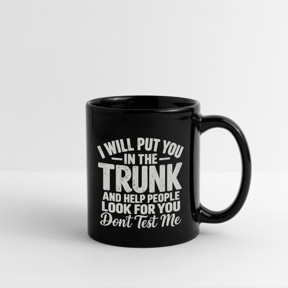 I Will Put You in the Trunk – Don't Test Me Funny Black Coffee Mug Color: black