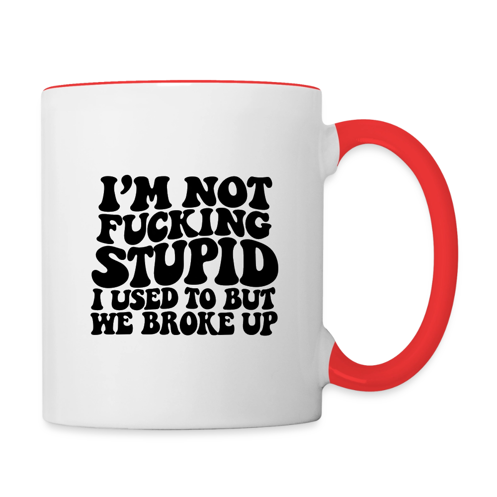 I'm Not Fucking Stupid — We Broke Up Coffee Mug - white/red