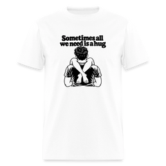 Sometimes All We Need Is a Hug T-Shirt