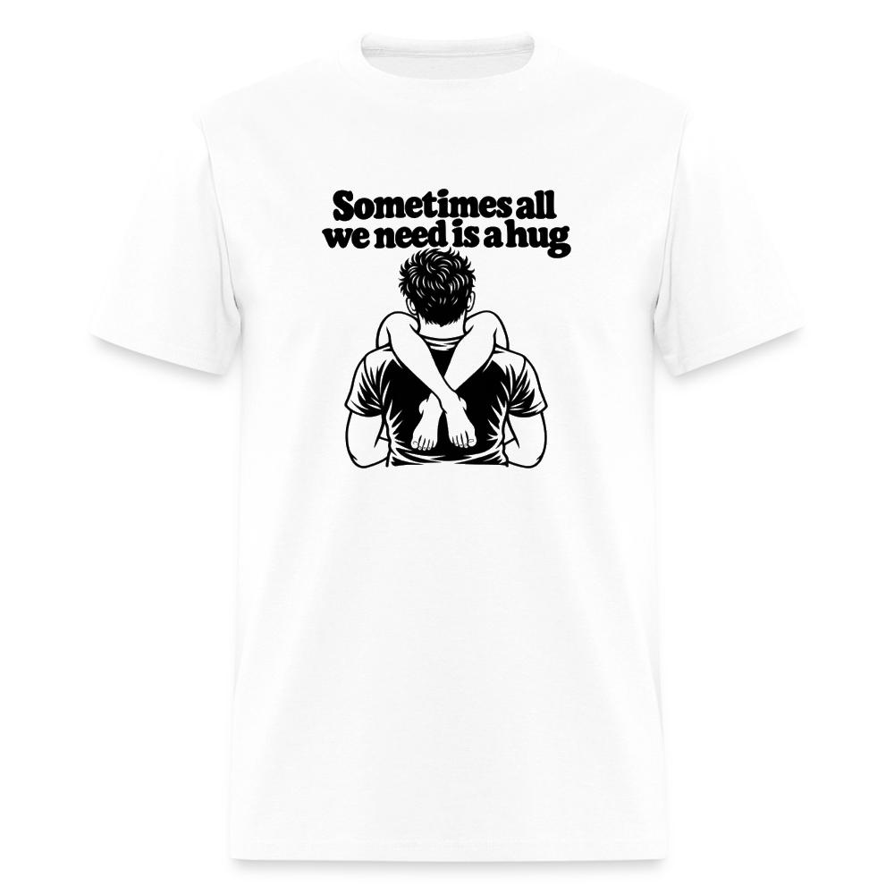 Sometimes All We Need Is a Hug T-Shirt - white