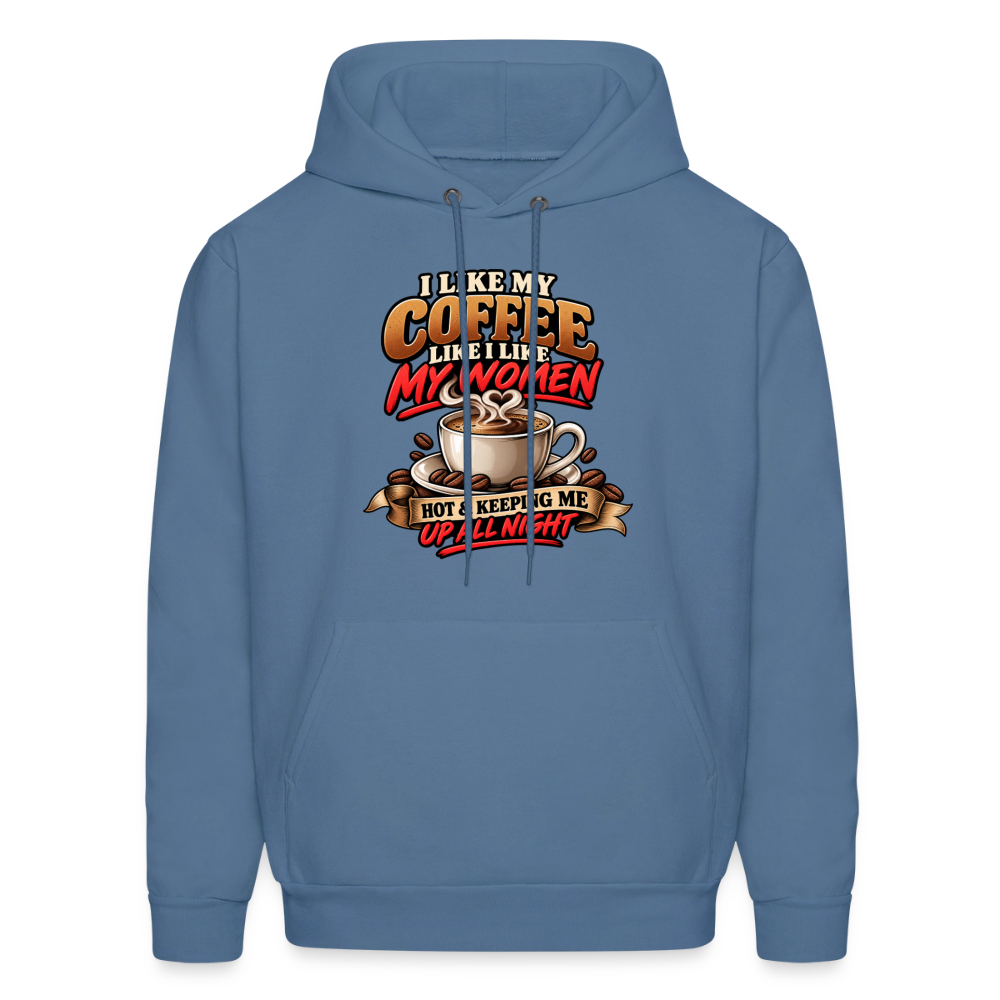 I Like My Coffee Like I Like My Women — Hot &amp; Keeping Me Up All Night Hoodie Color: Denim Blue