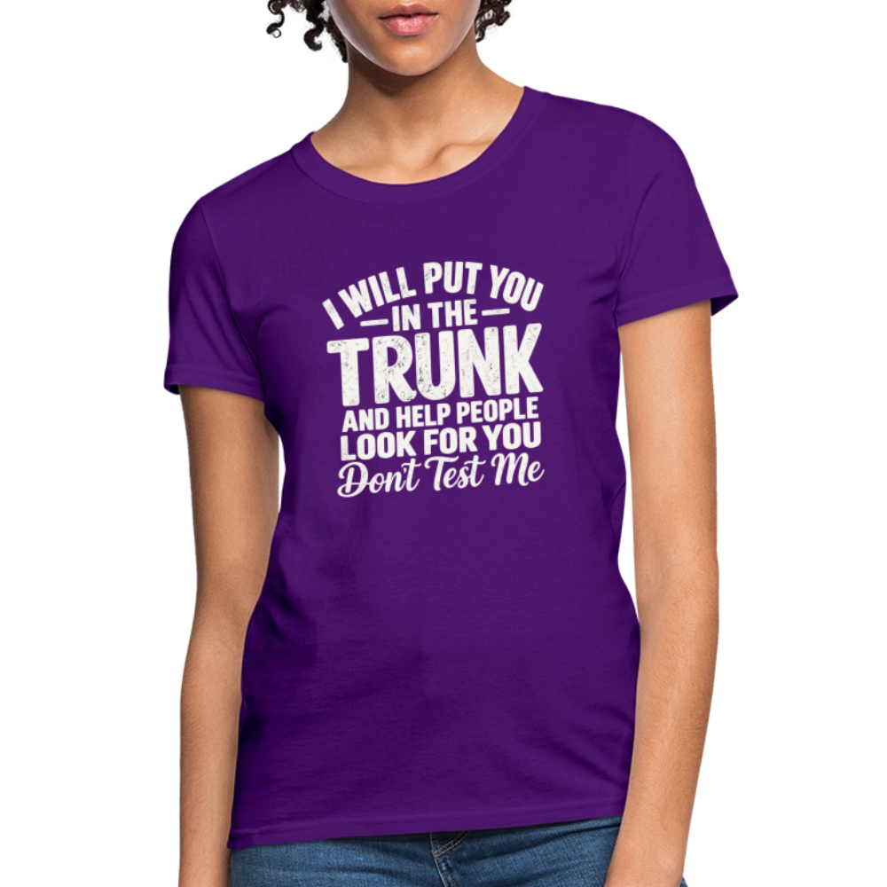 I Will Put You in the Trunk – Don't Test Me Women's T-Shirt Color: Purple