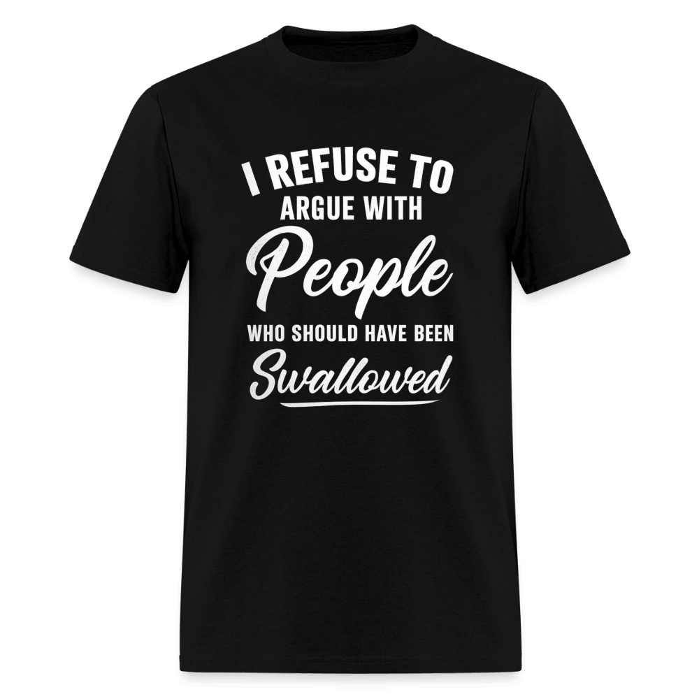 People Who Should Have Been Swallowed T-Shirt Color: Black