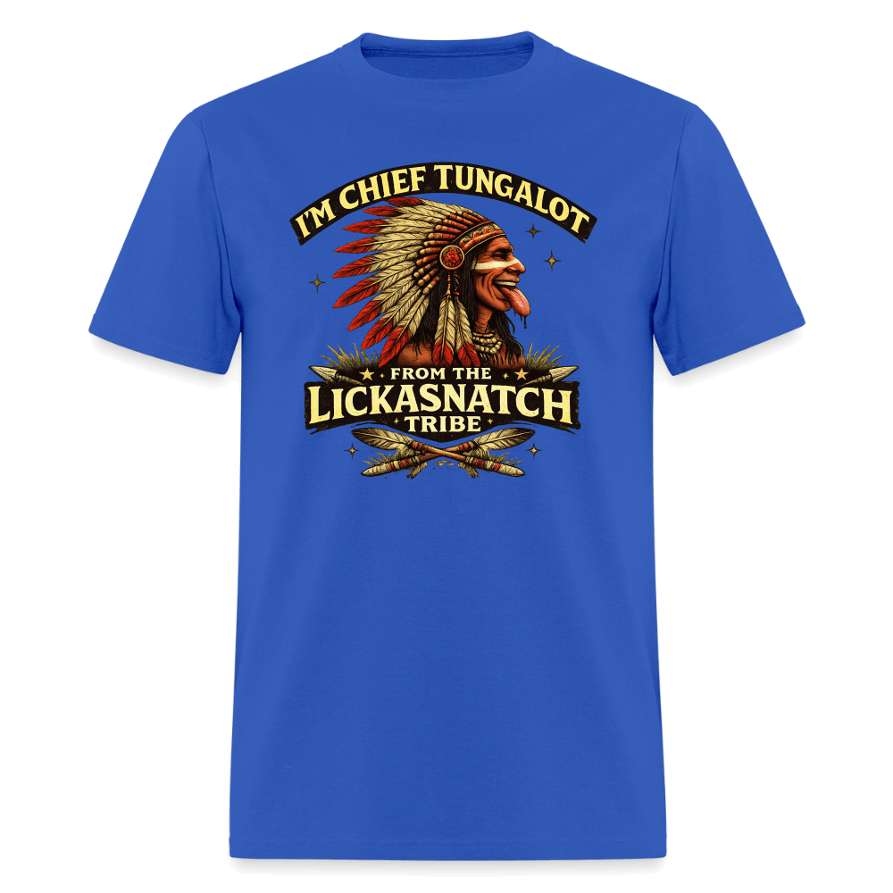 I'm Chief Tungalot From Lickasnatch Tribe T-Shirt Color: Royal Blue