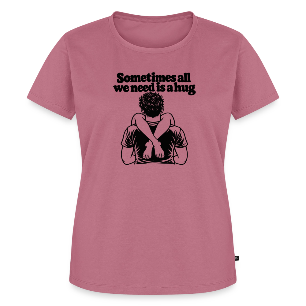 Sometimes All We Need Is a Hug Women’s Premium T-Shirt - mauve