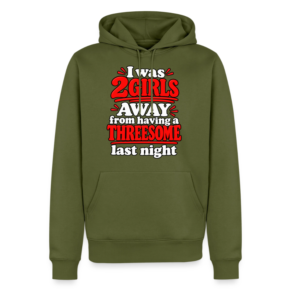 I Was 2 Girls Away From Having a Threesome Premium Hoodie Color: Khaki Green